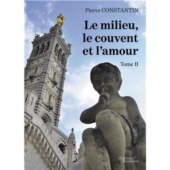 Le milieu, le couvent et l'amour - Tome II