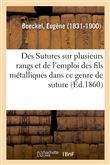 Des Sutures sur plusieurs rangs et de l'emploi des fils métalliques dans ce genre de suture, mémoire