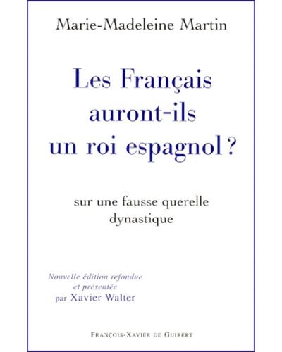 Les Français auront-ils un roi espagnol ? - Marie-Madeleine Martin - broché