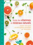 Guide des vitamines et minéraux naturels - Soutenir votre santé et votre système immunitaire par l'alimentation