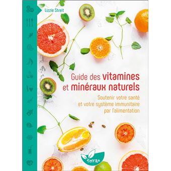 Guide des vitamines et minéraux naturels - Soutenir votre santé et votre système immunitaire par l'alimentation