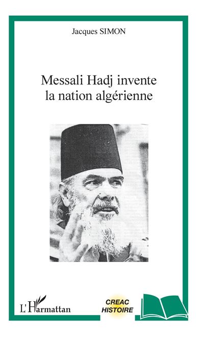 Messali Hadj invente la nation algérienne - Jacques Simon - broché