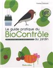 Le guide pratique du biocontrôle au jardin. Soigner maladies et parasites sans pesticides