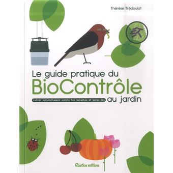 Le guide pratique du biocontrôle au jardin. Soigner maladies et parasites sans pesticides