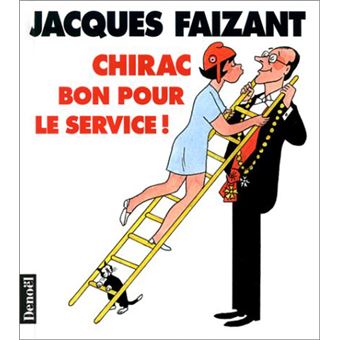 Chirac Bon Pour Le Service ! - Jacques Faizant - Achat Livre | Fnac