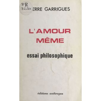 L Amour Meme Essai Philosophique Pierre Garrigues Achat Livre Ou Ebook Fnac
