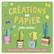 Créations en papier - Jolis cactus