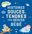 Histoires douces et tendres pour bercer bébé