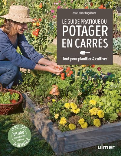 Le Guide pratique du potager en carrés. Tout pour planifier et cultiver