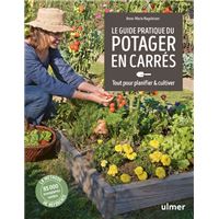 Le Guide pratique du potager en carrés. Tout pour planifier et cultiver