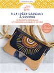 Mes idées cadeaux à coudre - 10 projets originaux et personnalisables à offrir