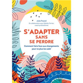S'adapter sans se perdre. Comment faire face aux changements pour ne plus les subir