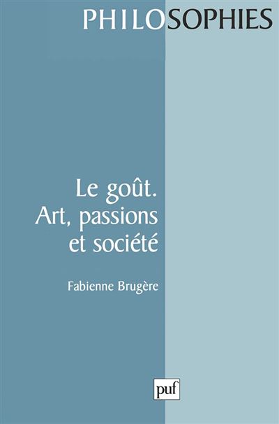 Le goût. art, passions et société - Fabienne Brugère - broché