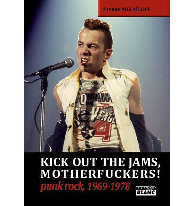 Kick out the jams, motherfuckers ! - Pierre Mikaïloff - relié