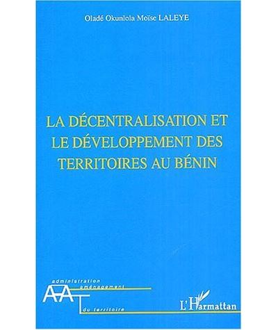 La décentralisation et le développement des territoires au Bénin - Oladé Okunlola Moïse Laleye - broché