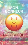 Mon bonheur : la raison de ma colère
