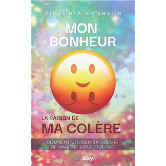 Mon bonheur : la raison de ma colère