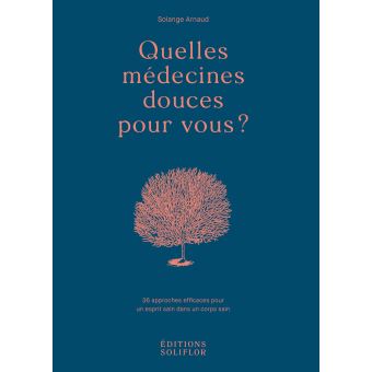 Quelles medecines douces pour vous 36 approches efficaces
