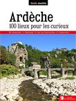 Ardèche. 100 lieux pour les curieux
