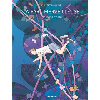 La Part merveilleuse - Tome 1 - Les Mains d'Orsay