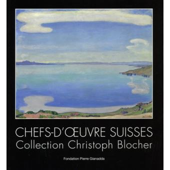 Chefs-d'oeuvre suisses. Collection Christoph Blocher