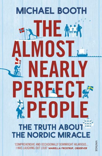 ALMOST NEARLY PERFECT PEOPLE:BEHIND THE MYTH OF THE SCANDINA