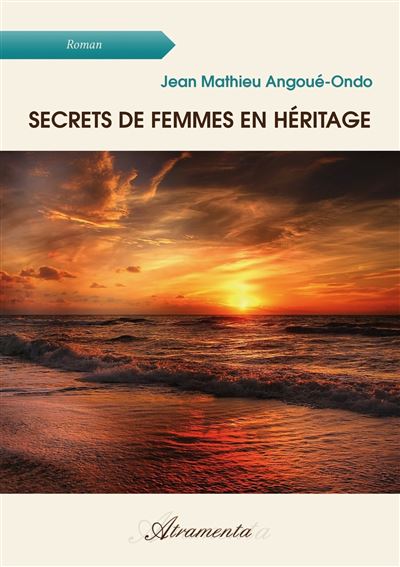 Secrets de femmes en héritage - Jean Mathieu Angoue-Ondo - broché