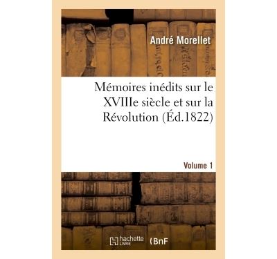Mémoires inédits sur le XVIIIe siècle et sur la Révolution. Volume 1