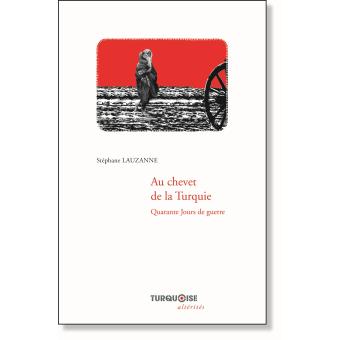 Au chevet de la Turquie : quarante jours de guerre