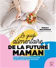 Le guide alimentaire de la future maman