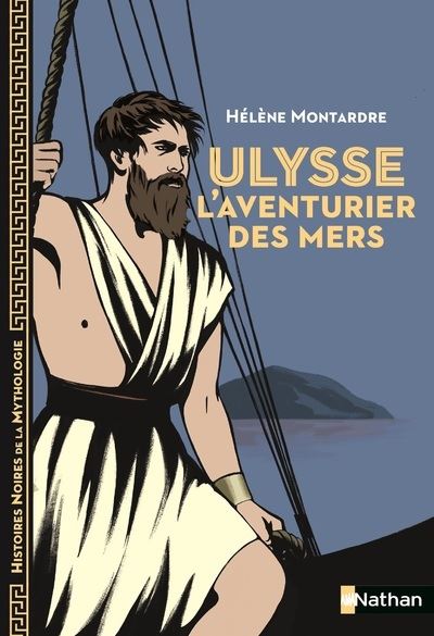 Ulysse - L'aventurier des mers - Hélène Montardre - broché