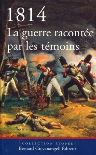 1814.  La guerre racontée par les témoins