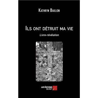 Ils ont détruit ma vie - Livre-révélation