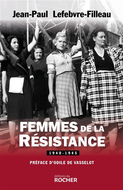 Femmes de la Résistance 1940-1945 - Jean-Paul Lefebvre-Filleau - broché