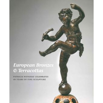 European Bronzes & Terracottas:  Patricia Wengraf Celebrates 40 years of Fine Sculpture