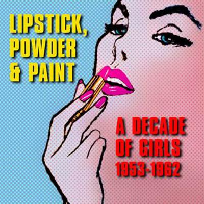 Lipstick powder and paint a decade of girls 1953-1962