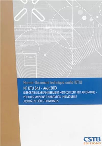 NF DTU 64.1 Dispositifs d'assainissement non collectif (dit autonome) - Pour les maisons d'habitation individuelle jusqu'à 20 pièces principales