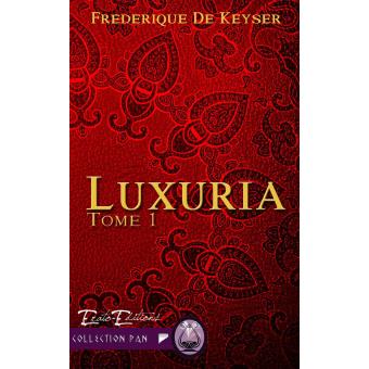Luxuria Tome 1 - broché - Frédérique de Keyser - Achat Livre ou ebook | fnac