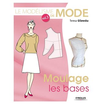 Le Modelisme De Mode Vol 3 Moulage Les Bases - 
