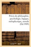 Précis de philosophie, psychologie, logique, métaphysique, morale : à l'usage de l'enseignement