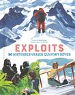 Exploits. 30 histoires vraies qui font rêver
