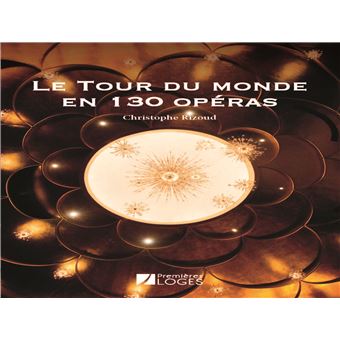Le Tour du monde en 130 opéras