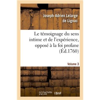 Le témoignage du sens intime et de l'expérience, opposé à la foi profane. Volume 3