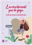 L'accouchement par le yoga - Un guide pas à pas pour un accouchement naturel