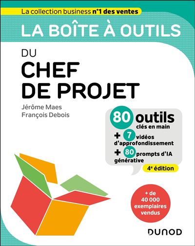 La boîte à outils du chef de projet - 2e éd. -74 outils clés en main + 12 vidéos d'approfondissement