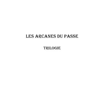 Les arcanes du passe - Trilogie -