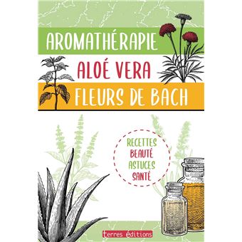 Aromathérapie, Aloe vera, Fleurs de Bach