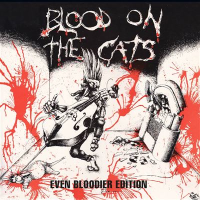 Blood On The Cats : Even Bloodier Edition