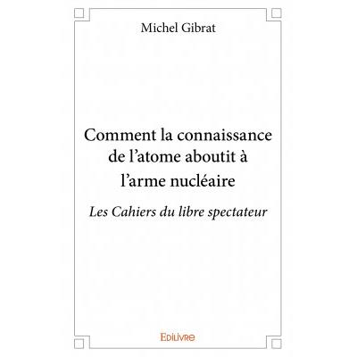 Comment la connaissance de l'atome aboutit à l'arme nucléaire