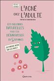 L'acné chez l'adulte - Les solutions naturelles pour s'en débarrasser en 5 semaines - Ca marche aussi sur les ados !